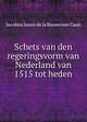 Schets van den regeringsvorm van Nederland van 1515 tot heden, Jacobus Janus de la Bassecour Caan 