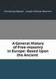 A General History of Free-masonry in Europe: Based Upon the Ancient ., Emmanuel Rebold , Joseph Fletcher Brennan 