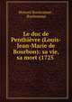 Le duc de Penthievre (Louis-Jean-Marie de Bourbon): sa vie, sa mort (1725 ., Honor? Bonhomme , Bonhomme 