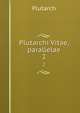Plutarchi Vitae, parallelae. 2, Plutarch 
