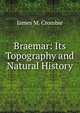 Braemar: Its Topography and Natural History, James M. Crombie 