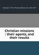 Christian missions : their agents, and their results, Marshall, T. W. M. (Thomas William M.), 1818-1877 