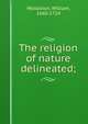 The religion of nature delineated;, Wollaston, William, 1660-1724 
