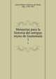 Memorias para la historia del antiguo reyno de Guatemala. 1, Garci?a Pela?ez, Francisco de Paula, Abp., 1785-1867 
