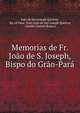 Memorias de Fr. Joao de S. Joseph, Bispo do Grao-Para, Jo?o de San Joseph Queiroz, Bp. of Grao -Para Jo?o de San Joseph Queiroz, Camilo Castelo Branco 