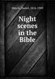 Night scenes in the Bible, March, Daniel, 1816-1909 
