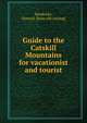 Guide to the Catskill Mountains for vacationist and tourist, Hendricks, Howard. [from old catalog] 