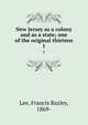 New Jersey as a colony and as a state; one of the original thirteen. 1, Lee, Francis Bazley, 1869- 