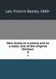 New Jersey as a colony and as a state; one of the original thirteen. 4, Lee, Francis Bazley, 1869- 