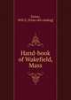 Hand-book of Wakefield, Mass, Eaton, Will E. [from old catalog] 