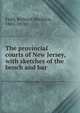 The provincial courts of New Jersey, with sketches of the bench and bar, Field, Richard Stockton, 1803-1870 