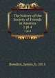 The history of the Society of Friends in America. 1 pt.4, Bowden, James, b. 1811 