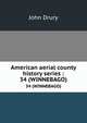 American aerial county history series :. 34 (WINNEBAGO), John Drury 