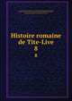 Histoire romaine de Tite-Live. 8, Livy,John Adams Library (Boston Public Library) MB (BRL),Adams, John, 1735-1826, former owner,Freinsheim, Johann, 1608-1660, supplements,Gu?rin, Fran?ois, 1681-1751, tr 