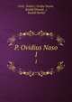 P. Ovidius Naso. 1, Ovid, Publio ( Ovidio Nas?n, Rudolf Ehwald, (, Rudolf Merkel 