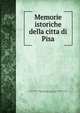 Memorie istoriche della citta di Pisa, Tronci, Paolo,John Adams Library (Boston Public Library) MB (BRL),Adams, John, 1735-1826, former owner 