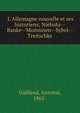 L'Allemagne nouvelle et ses historiens; Niebuhr--Ranke--Mommsen--Sybel--Treitschke, Guilland, Antoine, 1861- 