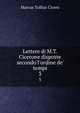 Lettere di M.T. Cicerone disposte secondo l'ordine de' tempi, Marcus Tullius Cicero 