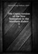 The Coptic version of the New Testament in the northern dialect. 3, Horner, George William, 1849?- 