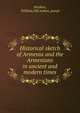Historical sketch of Armenia and the Armenians in ancient and modern times, Stephen, William,Old Indian, pseud 