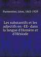 Les substantifs et les adjectifs en -EE- dans la langue d'Hom?re et d'H?siode, Parmentier, L?on, 1863-1929 