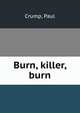 Burn, killer, burn, Crump, Paul 