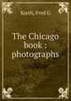 The Chicago book : photographs, Fred G. Korth 