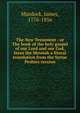 The New Testament : or The book of the holy gospel of our Lord and our God, Jesus the Messiah a literal translation from the Syriac Peshito version, Murdock, James, 1776-1856 