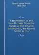 A translation of the four Gospels from the Syriac of the Sinaitic palimpsest / by Agness Smith Lewis, Lewis, Agnes Smith, 1843-1926 