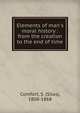 Elements of man's moral history : from the creation to the end of time, Comfort, S. (Silas), 1808-1868 