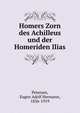 Homers Zorn des Achilleus und der Homeriden Ilias, Petersen, Eugen Adolf Hermann, 1836-1919 