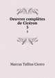 Oeuvres compltes de Cicron. 5, Marcus Tullius Cicero 