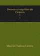 Oeuvres compltes de Cicron. 1, Marcus Tullius Cicero 