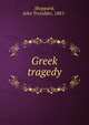Greek tragedy, Sheppard, John Tresidder, 1881- 