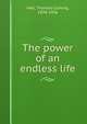 The power of an endless life, Hall, Thomas Cuming, 1858-1936 