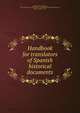 Handbook for translators of Spanish historical documents, Haggard, Juan Villasana, 1905-,University of Texas. Library. ARCHIVES COLLECTION,McLean, Malcolm Dallas, 1913- 