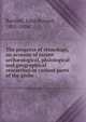 The progress of ethnology, an account of recent arch?ological, philological and geographical researches in various parts of the globe, Bartlett, John Russell, 1805-1886 