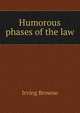 Humorous phases of the law, Browne, Irving, 1835-1899 