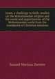 Islam, a challenge to faith; studies on the Mohammedan religion and the needs and opportunities of the Mohammedan world from the standpoint of Christian missions, Samuel Marinus Zwemer 