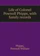 Life of Colonel Pownoll Phipps, with family records, Phipps, Pownoll William 