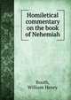 Homiletical commentary on the book of Nehemiah, Booth, William Henry 