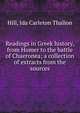 Readings in Greek history, from Homer to the battle of Chaeronea; a collection of extracts from the sources, Hill, Ida Carleton Thallon 