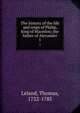 The history of the life and reign of Philip, king of Macedon; the father of Alexander. 1, Leland, Thomas, 1722-1785 