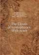 The Clouds of Aristophanes. With notes, Aristophanes,Felton, C. C. (Cornelius Conway), 1807-1862,Goodwin, William Watson, 1831-1912 