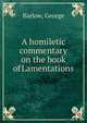 A homiletic commentary on the book of Lamentations, Barlow, George 