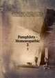 Pamphlets - Homoeopathic. 2, Walter Raleigh Amesbury, Joshua Allen , Carroll Dunham , Albert G. Beebe , Philip E. Arcularius , Cornelius S .. Eldridge, B. F . Betts, H. N. Avery , Louis A. Falligant , Prosper Bender, Karl Karlovich Boi?a?nus , Eduardo Fornias , Cyrus 