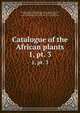 Catalogue of the African plants. 1, pt. 3, British Museum (Natural History). Dept. of Botany,Hiern, William Philip, 1839-,Rendle, A. B. (Alfred Barton), 1865-1938,Welwitsch, Friedrich Martin Josef, 1806-1872 