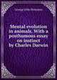 Mental evolution in animals. With a posthumous essay on instinct by Charles Darwin, Romanes, George John 