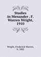 Studies in Menander . F. Warren Wright, 1910, Wright, Frederick Warren, b. 1885 