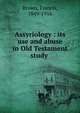Assyriology : its use and abuse in Old Testament study, Brown, Francis, 1849-1916 